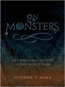 On Monsters: An Unnatural History of Our Worst Fears by Stephen T. Asma